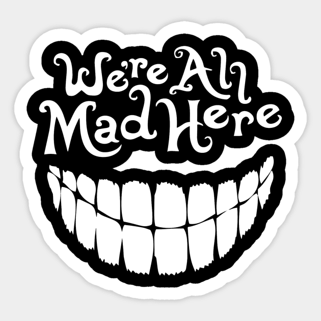 We're All Mad Here (Alice in Wonderland) Sticker by SpellsSell